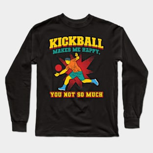 Kickball makes me happy you not so much Kickballer Long Sleeve T-Shirt